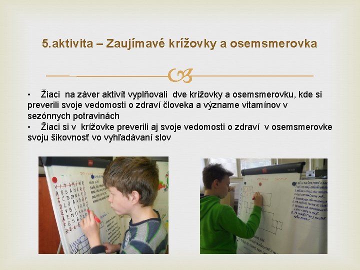 5. aktivita – Zaujímavé krížovky a osemsmerovka • Žiaci na záver aktivít vyplňovali dve