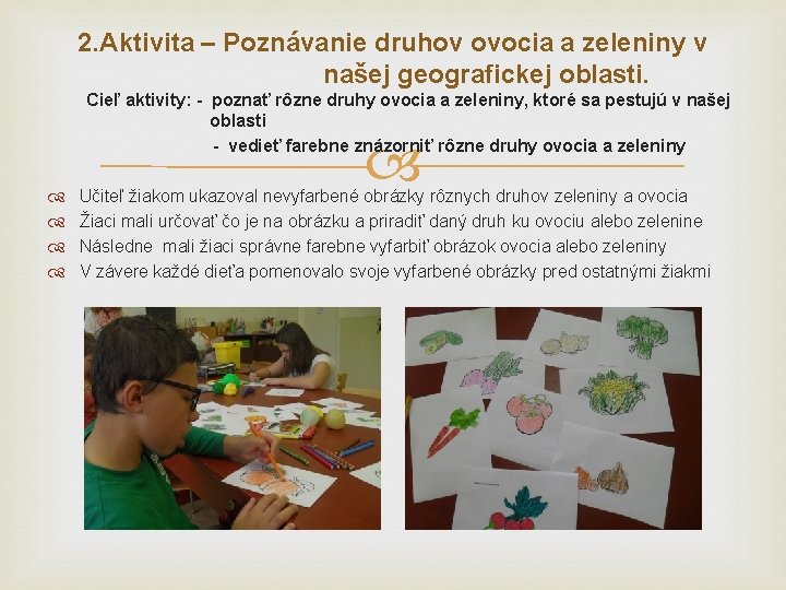 2. Aktivita – Poznávanie druhov ovocia a zeleniny v našej geografickej oblasti. Cieľ aktivity: