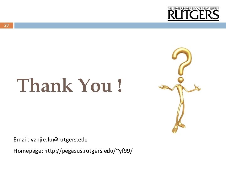23 Thank You ! Email: yanjie. fu@rutgers. edu Homepage: http: //pegasus. rutgers. edu/~yf 99/