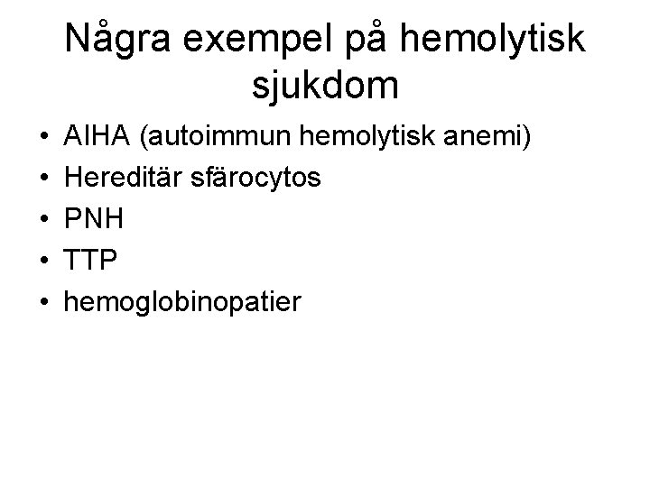 Några exempel på hemolytisk sjukdom • • • AIHA (autoimmun hemolytisk anemi) Hereditär sfärocytos