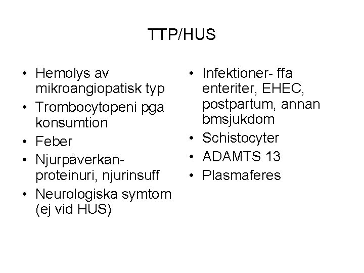 TTP/HUS • Hemolys av mikroangiopatisk typ • Trombocytopeni pga konsumtion • Feber • Njurpåverkanproteinuri,