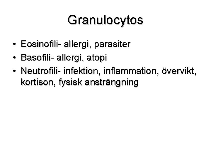 Granulocytos • • • Eosinofili- allergi, parasiter Basofili- allergi, atopi Neutrofili- infektion, inflammation, övervikt,