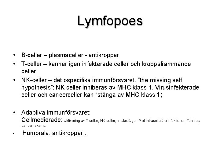 Lymfopoes • B-celler – plasmaceller - antikroppar • T-celler – känner igen infekterade celler
