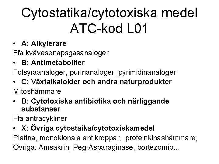 Cytostatika/cytotoxiska medel ATC-kod L 01 • A: Alkylerare Ffa kvävesenapsgasanaloger • B: Antimetaboliter Folsyraanaloger,