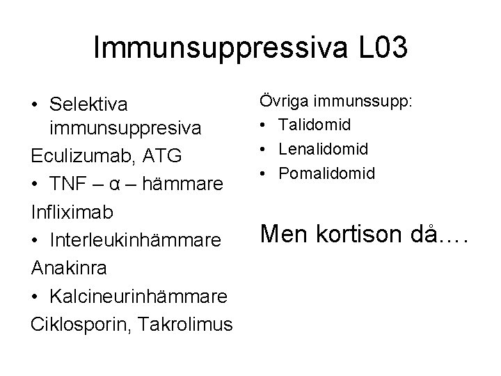 Immunsuppressiva L 03 • Selektiva immunsuppresiva Eculizumab, ATG • TNF – α – hämmare