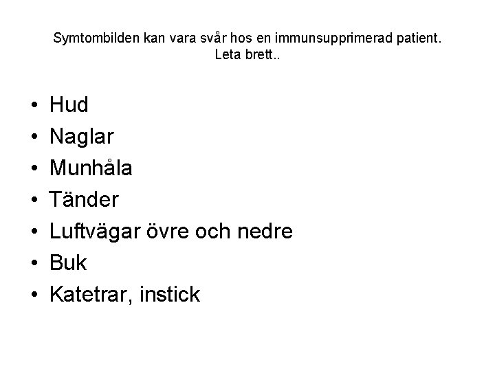 Symtombilden kan vara svår hos en immunsupprimerad patient. Leta brett. . • • Hud