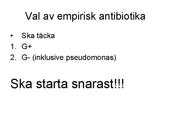 Val av empirisk antibiotika • Ska täcka 1. G+ 2. G- (inklusive pseudomonas) Ska