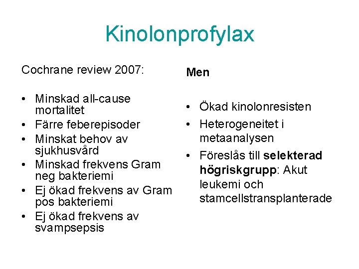 Kinolonprofylax Cochrane review 2007: • Minskad all-cause mortalitet • Färre feberepisoder • Minskat behov