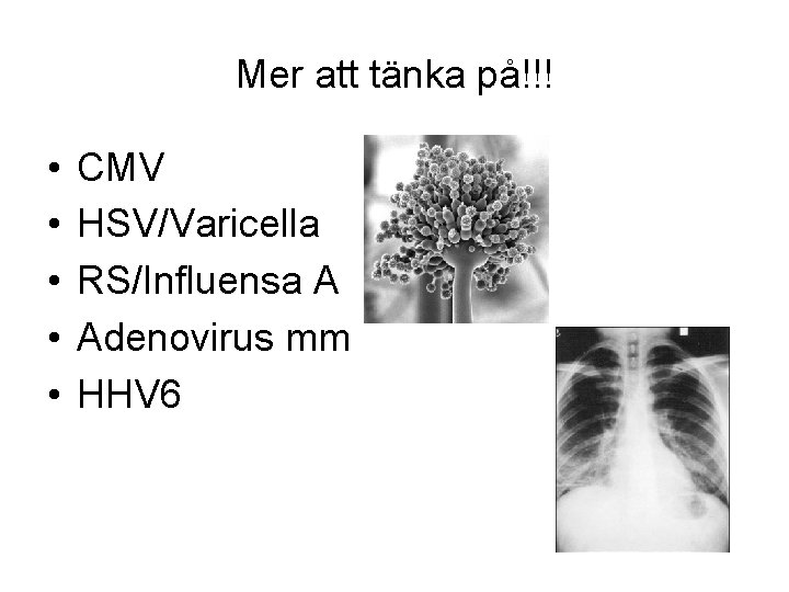Mer att tänka på!!! • • • CMV HSV/Varicella RS/Influensa A Adenovirus mm HHV