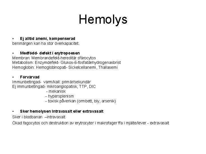 Hemolys • Ej alltid anemi, kompenserad benmärgen kan ha stor överkapacitet. • Medfödd- defekt