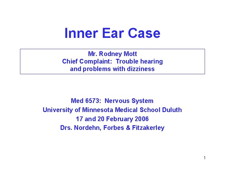 Inner Ear Case Mr. Rodney Mott Chief Complaint: Trouble hearing and problems with dizziness