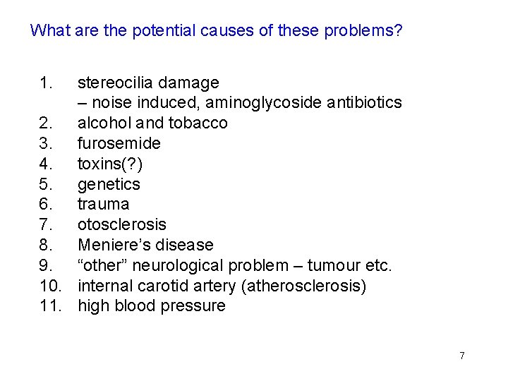 What are the potential causes of these problems? 1. stereocilia damage – noise induced,