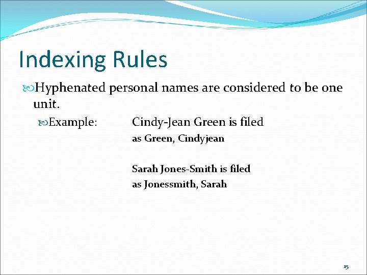 Indexing Rules Hyphenated personal names are considered to be one unit. Example: Cindy-Jean Green