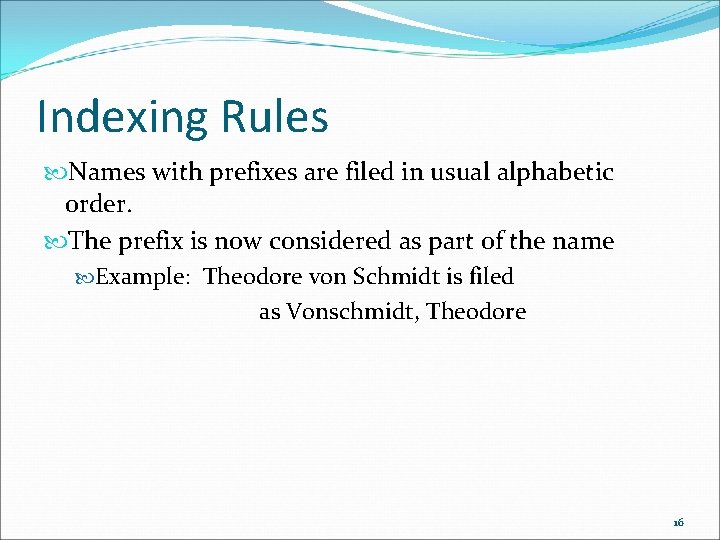 Indexing Rules Names with prefixes are filed in usual alphabetic order. The prefix is