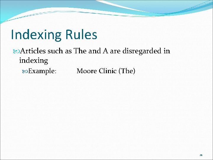Indexing Rules Articles such as The and A are disregarded in indexing Example: Moore