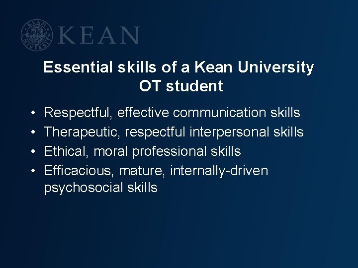 Essential skills of a Kean University OT student • • Respectful, effective communication skills