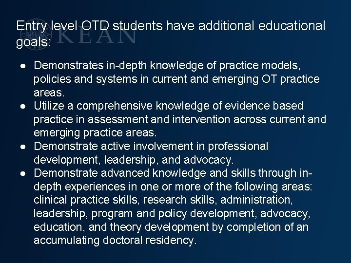 Entry level OTD students have additional educational goals: ● Demonstrates in-depth knowledge of practice
