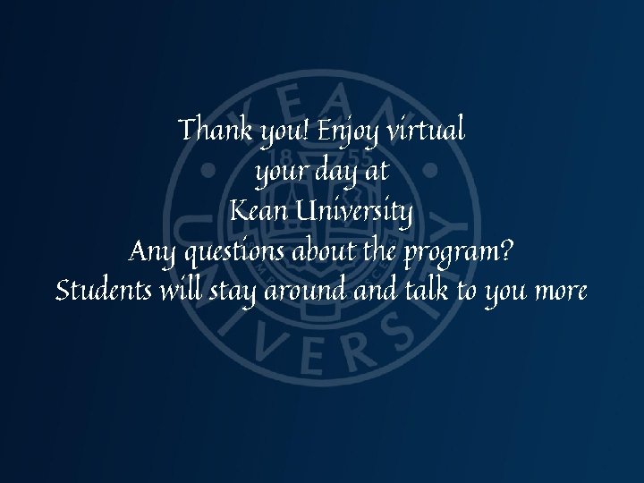 Thank you! Enjoy virtual your day at Kean University Any questions about the program?
