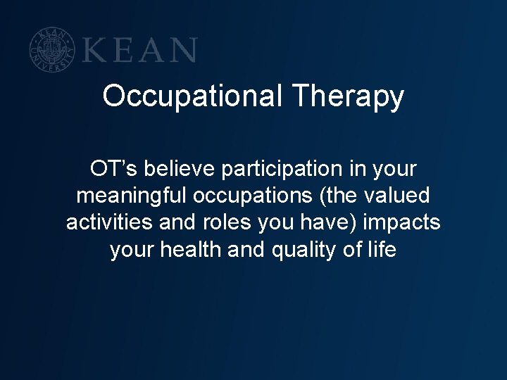 Occupational Therapy OT’s believe participation in your meaningful occupations (the valued activities and roles