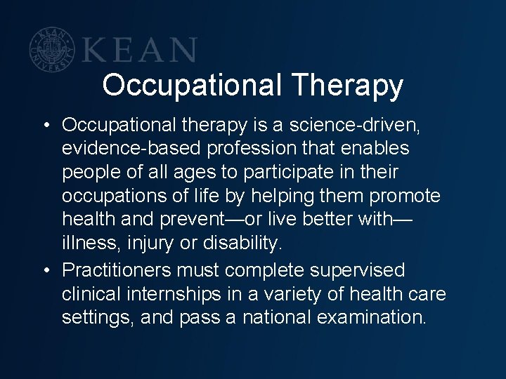 Occupational Therapy • Occupational therapy is a science-driven, evidence-based profession that enables people of
