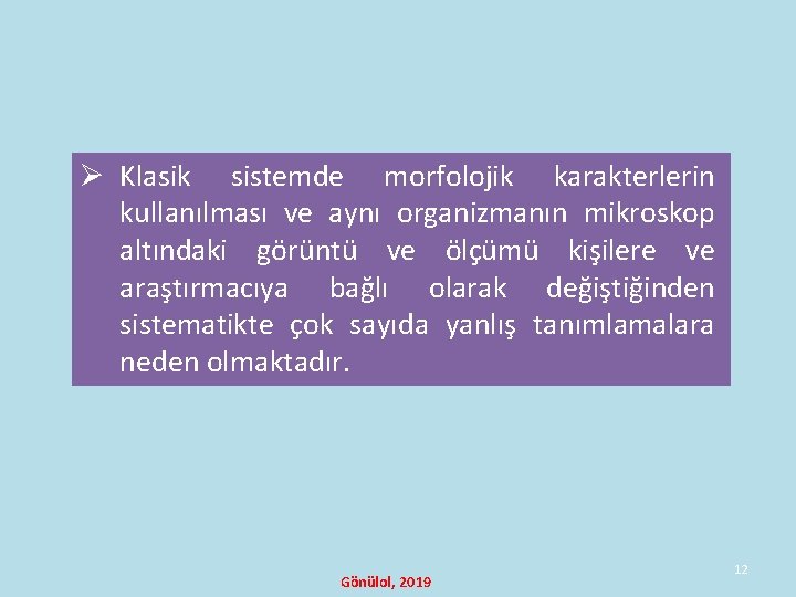 Ø Klasik sistemde morfolojik karakterlerin kullanılması ve aynı organizmanın mikroskop altındaki görüntü ve ölçümü Ø Klasik sistemde morfolojik karakterlerin kullanılması ve aynı organizmanın mikroskop altındaki görüntü ve ölçümü