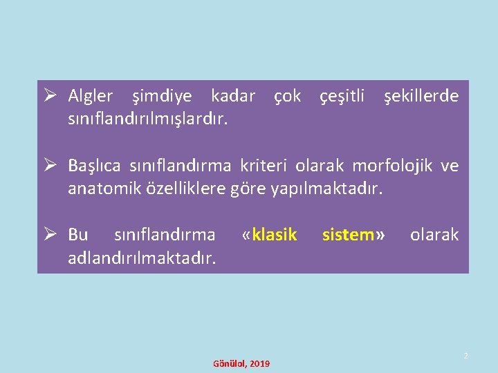 Ø Algler şimdiye kadar çok çeşitli şekillerde sınıflandırılmışlardır. Ø Başlıca sınıflandırma kriteri olarak morfolojik Ø Algler şimdiye kadar çok çeşitli şekillerde sınıflandırılmışlardır. Ø Başlıca sınıflandırma kriteri olarak morfolojik