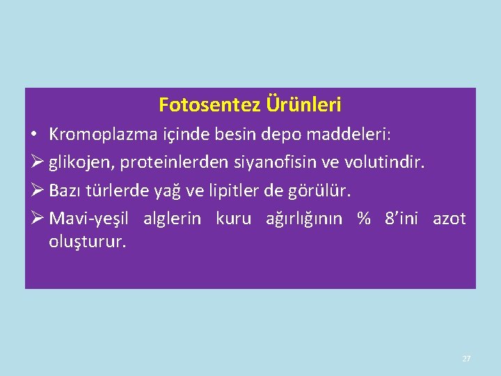 Fotosentez Ürünleri • Kromoplazma içinde besin depo maddeleri: Ø glikojen, proteinlerden siyanofisin ve volutindir. Fotosentez Ürünleri • Kromoplazma içinde besin depo maddeleri: Ø glikojen, proteinlerden siyanofisin ve volutindir.