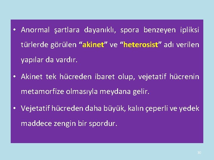 • Anormal şartlara dayanıklı, spora benzeyen ipliksi türlerde görülen “akinet” ve “heterosist” adı • Anormal şartlara dayanıklı, spora benzeyen ipliksi türlerde görülen “akinet” ve “heterosist” adı