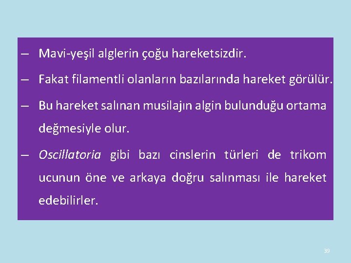 – Mavi-yeşil alglerin çoğu hareketsizdir. – Fakat filamentli olanların bazılarında hareket görülür. – Bu – Mavi-yeşil alglerin çoğu hareketsizdir. – Fakat filamentli olanların bazılarında hareket görülür. – Bu