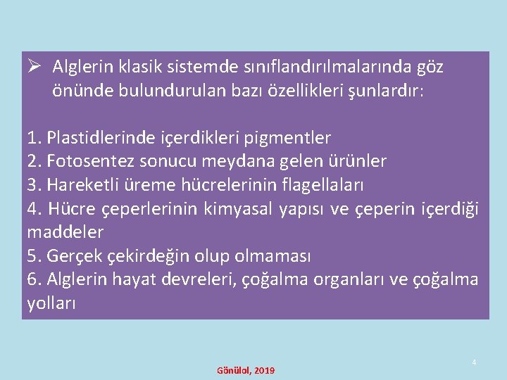 Ø Alglerin klasik sistemde sınıflandırılmalarında göz önünde bulundurulan bazı özellikleri şunlardır: 1. Plastidlerinde içerdikleri Ø Alglerin klasik sistemde sınıflandırılmalarında göz önünde bulundurulan bazı özellikleri şunlardır: 1. Plastidlerinde içerdikleri