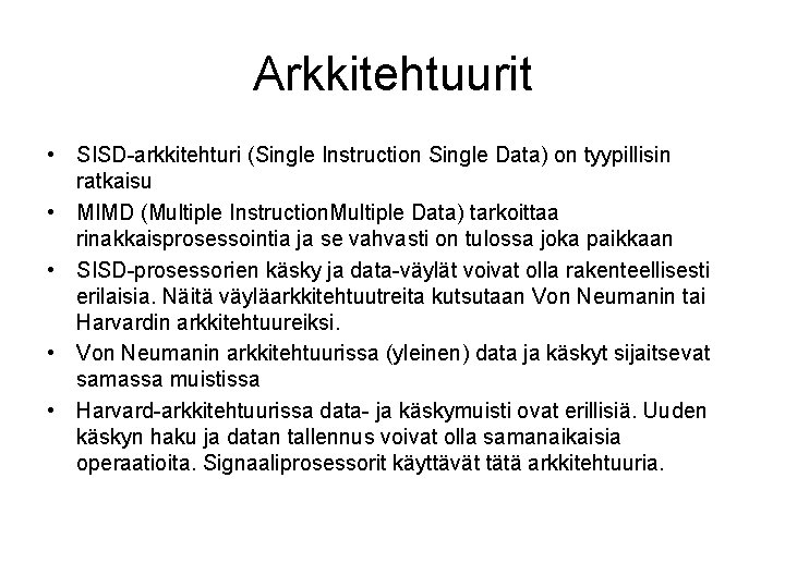 Arkkitehtuurit • SISD-arkkitehturi (Single Instruction Single Data) on tyypillisin ratkaisu • MIMD (Multiple Instruction.