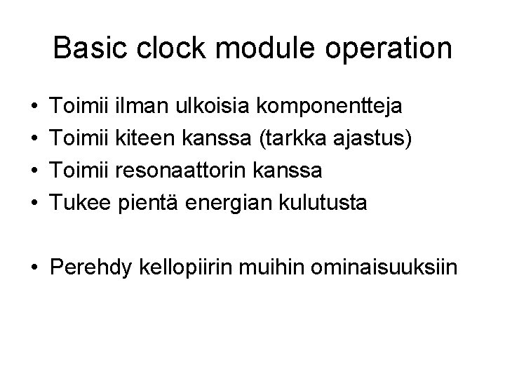 Basic clock module operation • • Toimii ilman ulkoisia komponentteja Toimii kiteen kanssa (tarkka