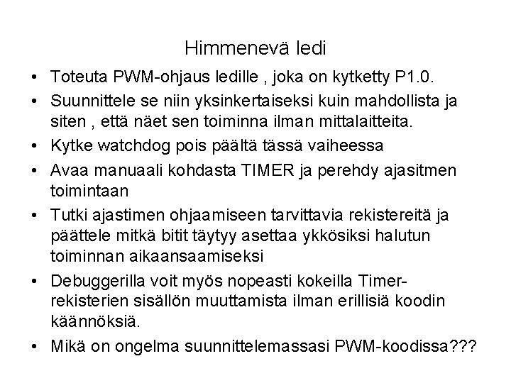 Himmenevä ledi • Toteuta PWM-ohjaus ledille , joka on kytketty P 1. 0. •