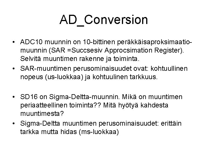 AD_Conversion • ADC 10 muunnin on 10 -bittinen peräkkäisaproksimaatiomuunnin (SAR =Succsesiv Approcsimation Register). Selvitä