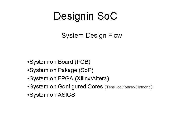 Designin So. C System Design Flow • System on Board (PCB) • System on