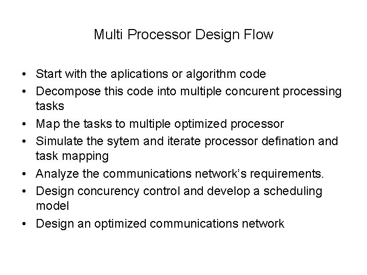 Multi Processor Design Flow • Start with the aplications or algorithm code • Decompose