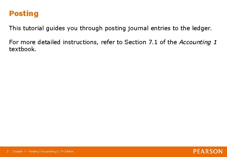 Posting This tutorial guides you through posting journal entries to the ledger. For more