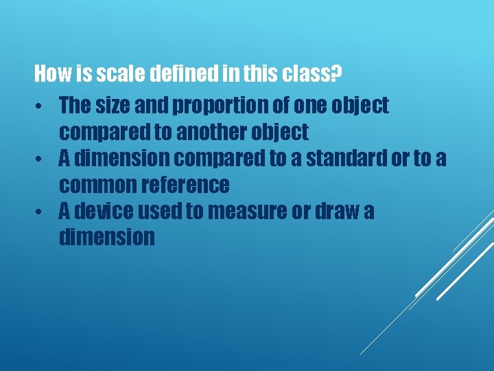 How is scale defined in this class? • The size and proportion of one