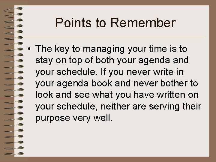 Points to Remember • The key to managing your time is to stay on
