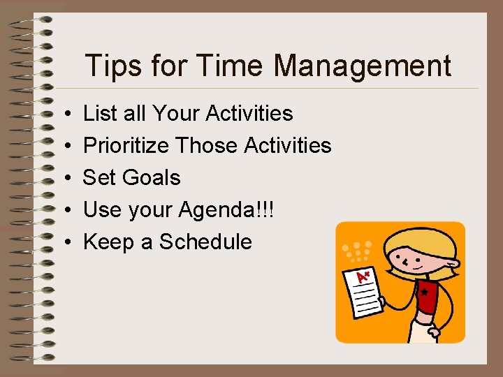 Tips for Time Management • • • List all Your Activities Prioritize Those Activities