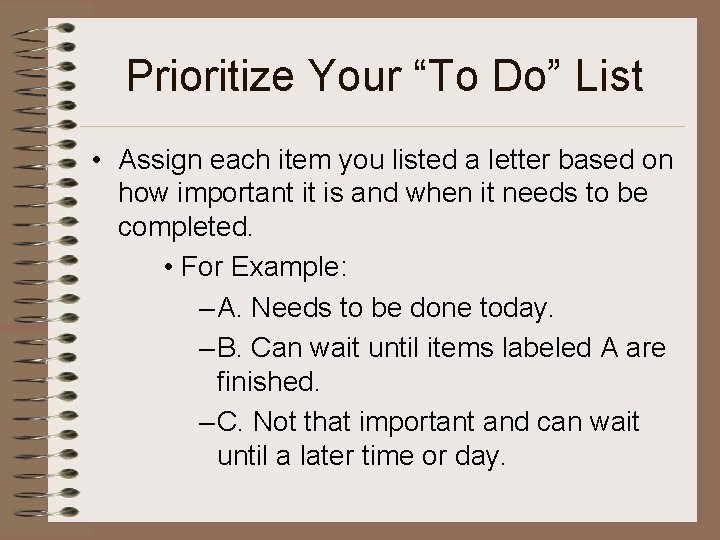 Prioritize Your “To Do” List • Assign each item you listed a letter based