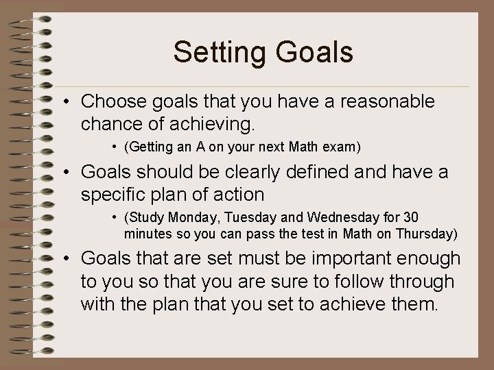 Setting Goals • Choose goals that you have a reasonable chance of achieving. •