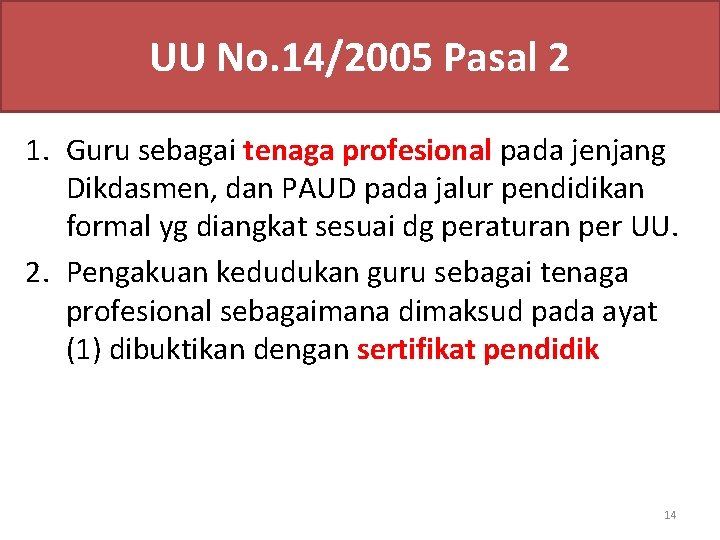 UU No. 14/2005 Pasal 2 1. Guru sebagai tenaga profesional pada jenjang Dikdasmen, dan