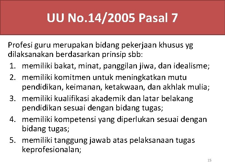 UU No. 14/2005 Pasal 7 Profesi guru merupakan bidang pekerjaan khusus yg dilaksanakan berdasarkan