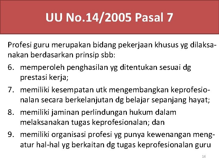 UU No. 14/2005 Pasal 7 Profesi guru merupakan bidang pekerjaan khusus yg dilaksanakan berdasarkan