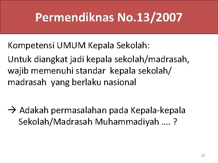 Permendiknas No. 13/2007 Kompetensi UMUM Kepala Sekolah: Untuk diangkat jadi kepala sekolah/madrasah, wajib memenuhi