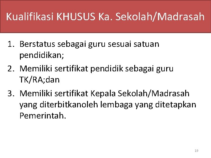 Kualifikasi KHUSUS Ka. Sekolah/Madrasah 1. Berstatus sebagai guru sesuai satuan pendidikan; 2. Memiliki sertifikat
