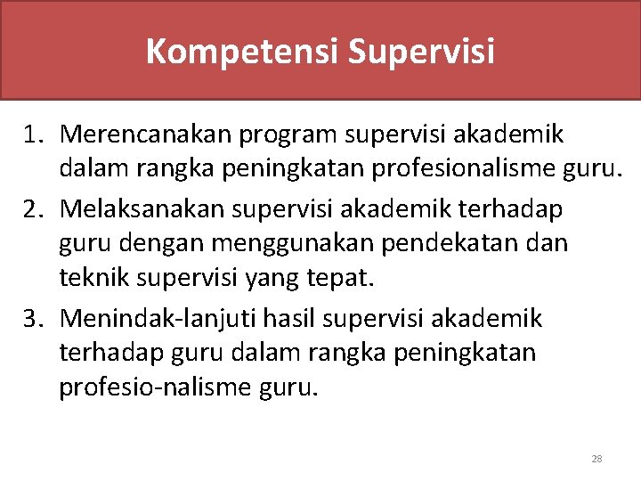 Kompetensi Supervisi 1. Merencanakan program supervisi akademik dalam rangka peningkatan profesionalisme guru. 2. Melaksanakan