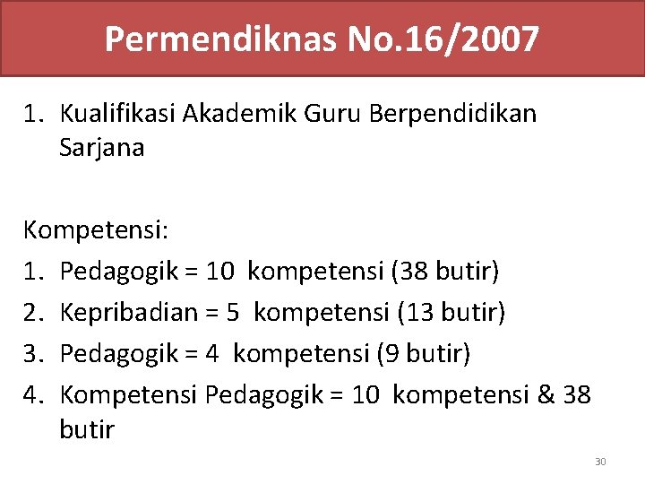 Permendiknas No. 16/2007 1. Kualifikasi Akademik Guru Berpendidikan Sarjana Kompetensi: 1. Pedagogik = 10