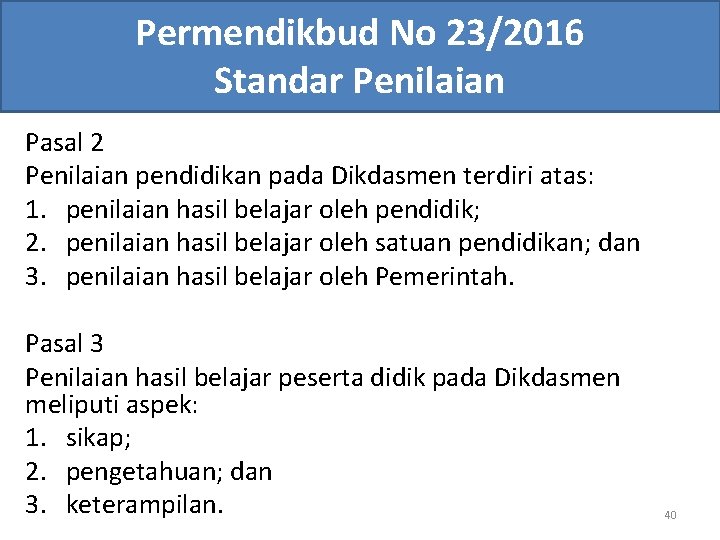 Permendikbud No 23/2016 Standar Penilaian Pasal 2 Penilaian pendidikan pada Dikdasmen terdiri atas: 1.